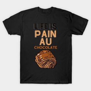 Life Is Pain Au Chocolate T-Shirt